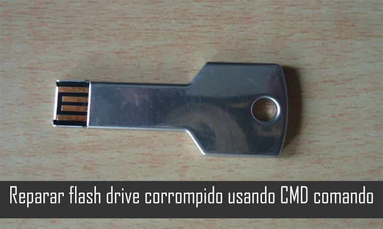 Reparar flash drive corrompido usando CMD comando