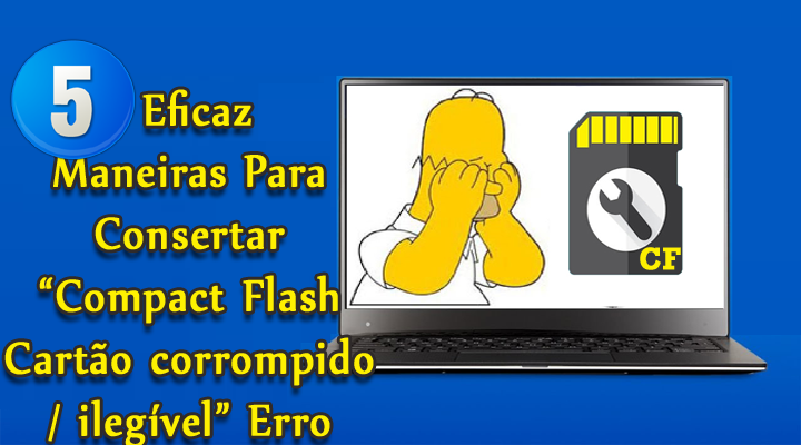 5 eficaz Maneiras Para Consertar “Compact Flash Cartão corrompido / ilegível” Erro