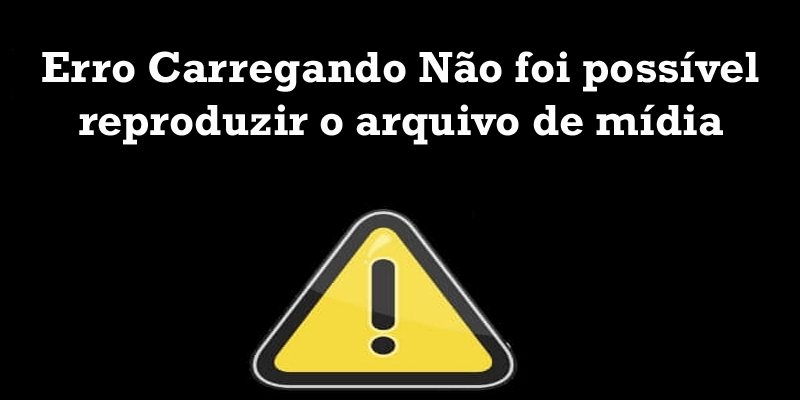 Erro ao carregar mídia: o arquivo não pôde ser aberto