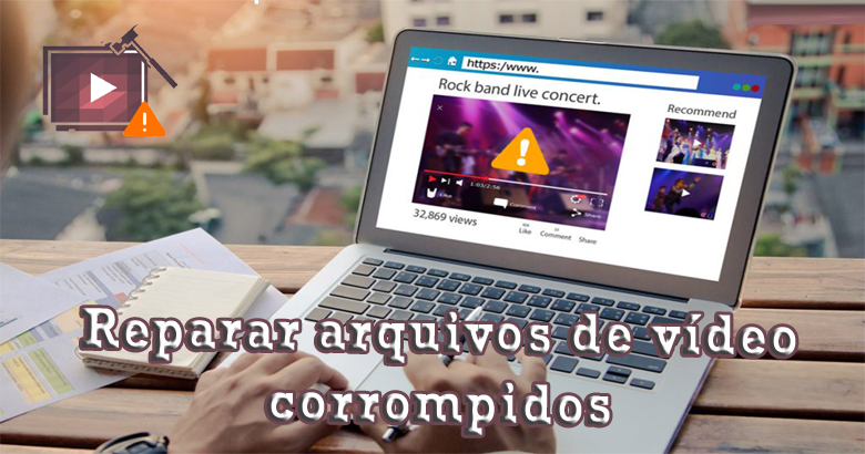 como reparar arquivos de vídeo corrompidos