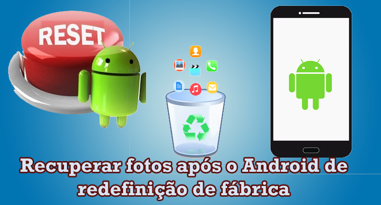 recuperar fotos excluídas do Android após a redefinição de fábrica