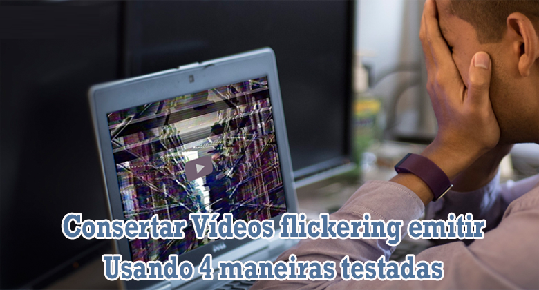 problemas de tremeluzente do vídeo