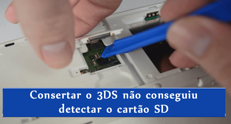 consertar o 3DS não conseguiu detectar o cartão SD