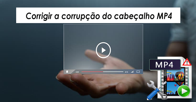 corrigir o problema de corrupção do cabeçalho MP4