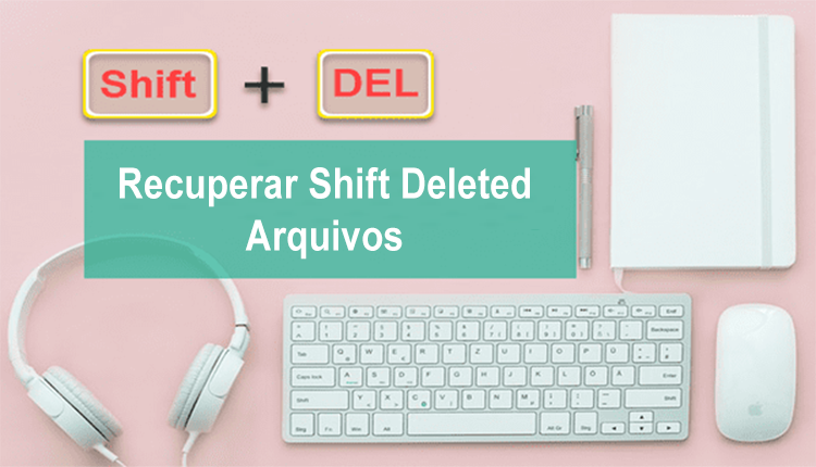 recuperar arquivos excluídos por shift do PC