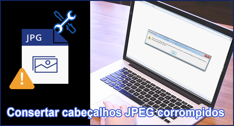 como corrigir cabeçalhos JPEG corrompidos