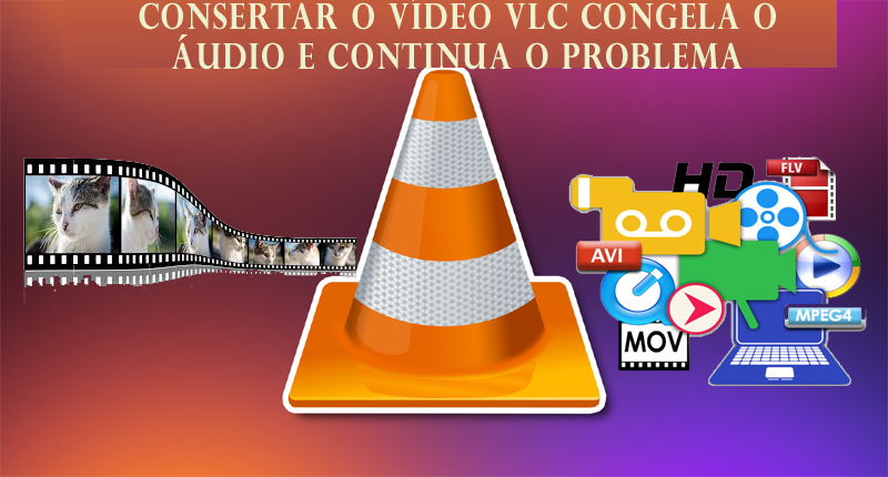 O vídeo VLC congela o áudio continua