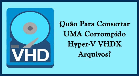 consertar uma corrompido hyper v vhdx arquivos