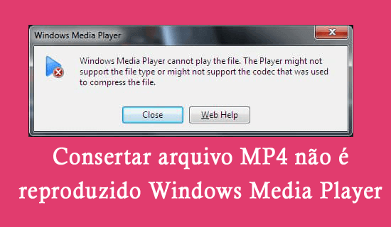 consertar arquivo MP4 não é reproduzido no Windows Media Player