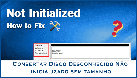 Consertar Disco Desconhecido Não inicializado sem tamanho