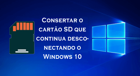 consertar o cartão SD que continua desconectando o Windows 10