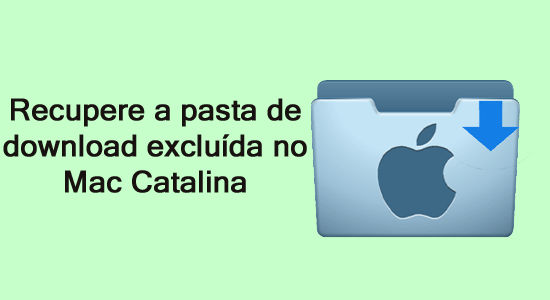 Recupere a pasta de download excluída no Mac Catalina