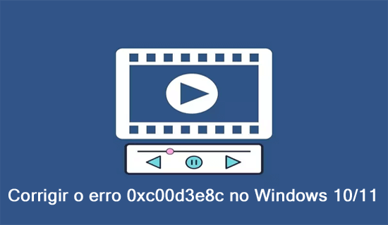 corrigir o erro 0xc00d3e8c no Windows 10/11