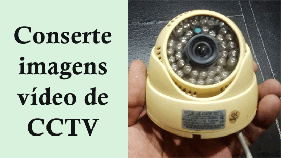 Conserte imagens de vídeo de CCTV