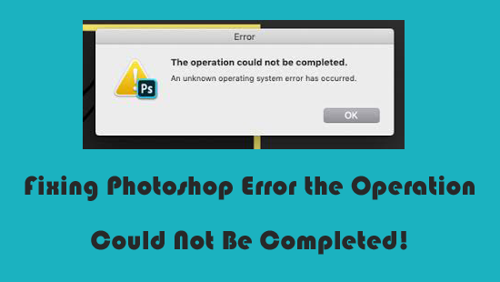 erro do Photoshop the Operation Could Not Be Completed